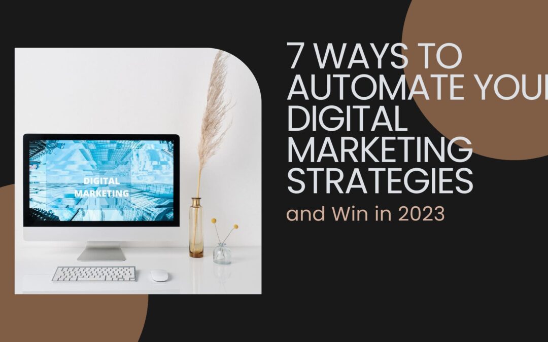 7 Ways to Automate Your Digital Marketing Strategies and Win in 2023